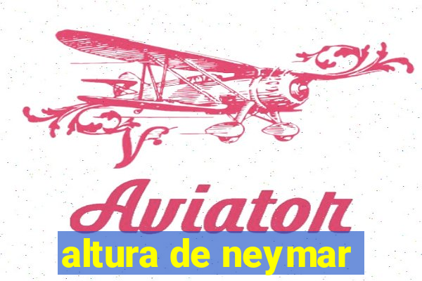 altura de neymar